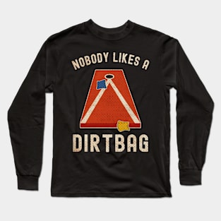 Nobody Likes a Dirtbag Cornhole Long Sleeve T-Shirt